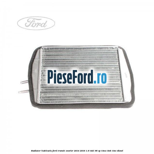 Radiator habitaclu Ford Transit Courier 2014-2018 1.6 TDCi 95 cp