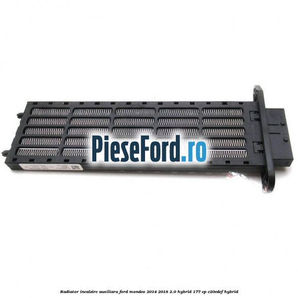 Radiator incalzire auxiliara Ford Mondeo 2014-2018 2.0 Hybrid 177 cp C20EDEF hybrid