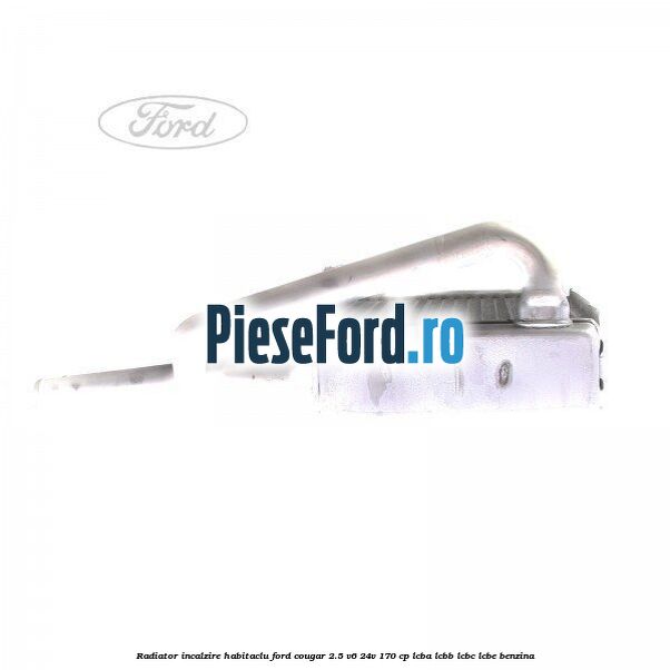 Radiator incalzire habitaclu Ford Cougar 2.5 V6 24V 170 cp LCBA, LCBB, LCBC, LCBE benzina