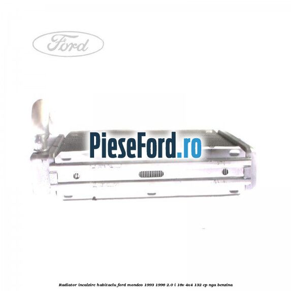 Radiator incalzire habitaclu Ford Mondeo 1993-1996 2.0 i 16V 4x4 132 cp NGA benzina