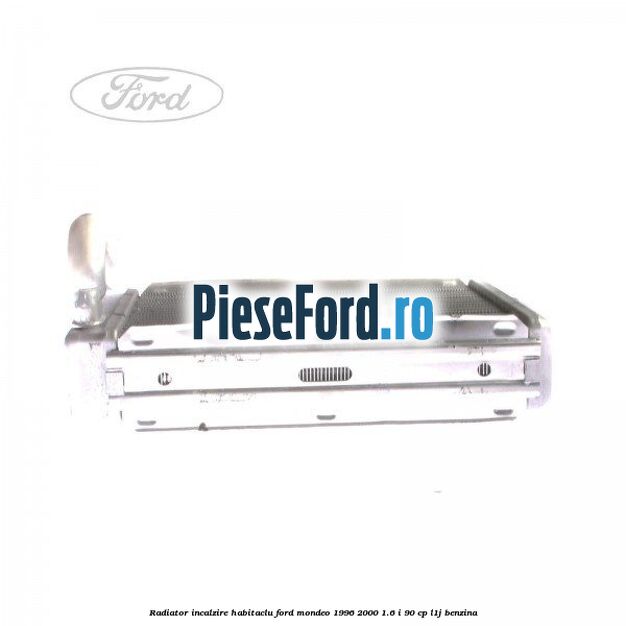 Radiator incalzire habitaclu Ford Mondeo 1996-2000 1.6 i 90 cp L1J benzina