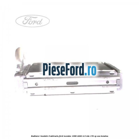Radiator incalzire habitaclu Ford Mondeo 1996-2000 2.5 24V 170 cp SEA benzina