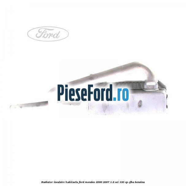 Radiator incalzire habitaclu Ford Mondeo 2000-2007 1.8 SCi 130 cp CFBA benzina