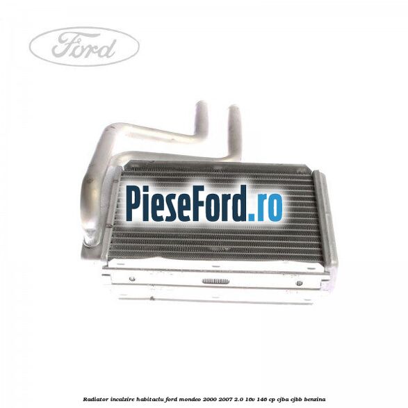 Radiator incalzire habitaclu Ford Mondeo 2000-2007 2.0 16V 146 cp Radiator incalzire habitaclu Ford Mondeo 2000-2007 2.0 16V 146 cp CJBA, CJBB benzina