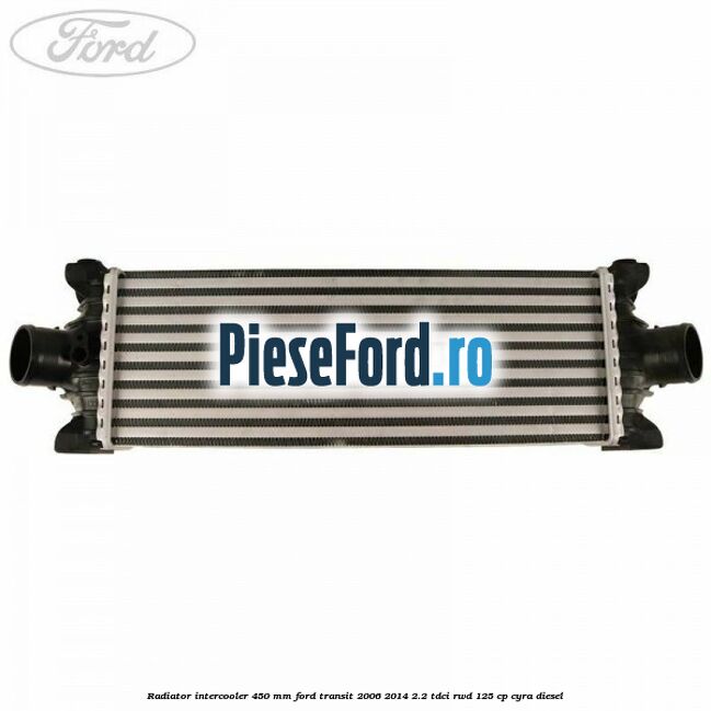 Radiator intercooler 450 mm Ford Transit 2006-2014 2.2 TDCi RWD 125 cp CYRA diesel
