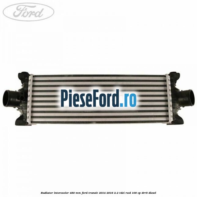 Radiator intercooler 450 mm Ford Transit 2014-2018 2.2 TDCi RWD 100 cp DRR5 diesel