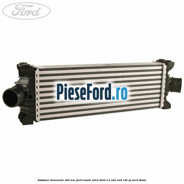 Radiator intercooler 450 mm Ford Transit 2014-2018 2.2 TDCi RWD 135 cp