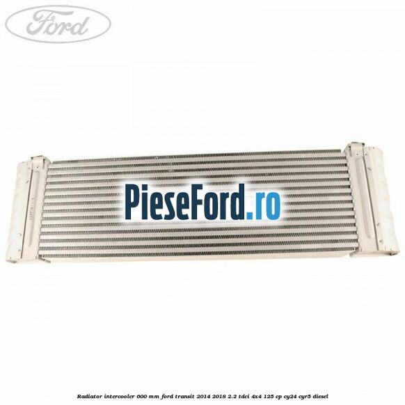 Radiator intercooler 600 mm Ford Transit 2014-2018 2.2 TDCi 4x4 125 cp CY24, CYR5 diesel