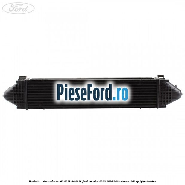 Radiator intercooler an 08/2011-04/2015 Ford Mondeo 2008-2014 2.0 EcoBoost 240 cp TPBA benzina
