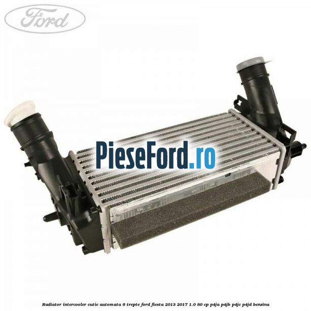 Radiator intercooler cutie automata 6 trepte Ford Fiesta 2013-2017 1.0 80 cp P4JA, P4JB, P4JC, P4JD benzina