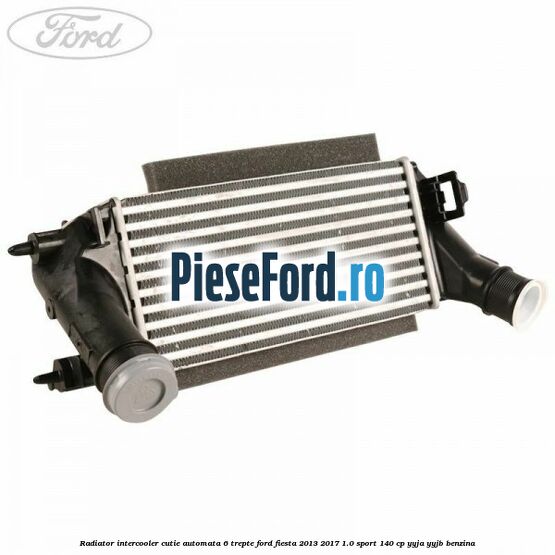 Radiator intercooler cutie automata 6 trepte Ford Fiesta 2013-2017 1.0 Sport 140 cp YYJA, YYJB benzina