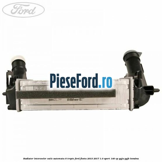 Radiator intercooler cutie automata 6 trepte Ford Fiesta 2013-2017 1.0 Sport 140 cp YYJA, YYJB benzina