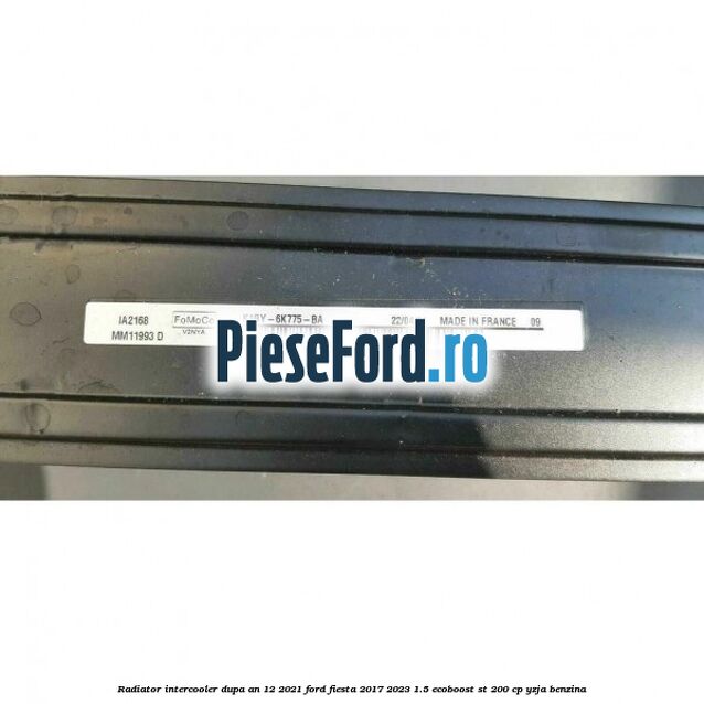Radiator intercooler dupa an 12/2021 Ford Fiesta 2017-2023 1.5 EcoBoost ST 200 cp Radiator intercooler dupa an 12/2021 Ford Fiesta 2017-2023 1.5 EcoBoost ST 200 cp YZJA benzina