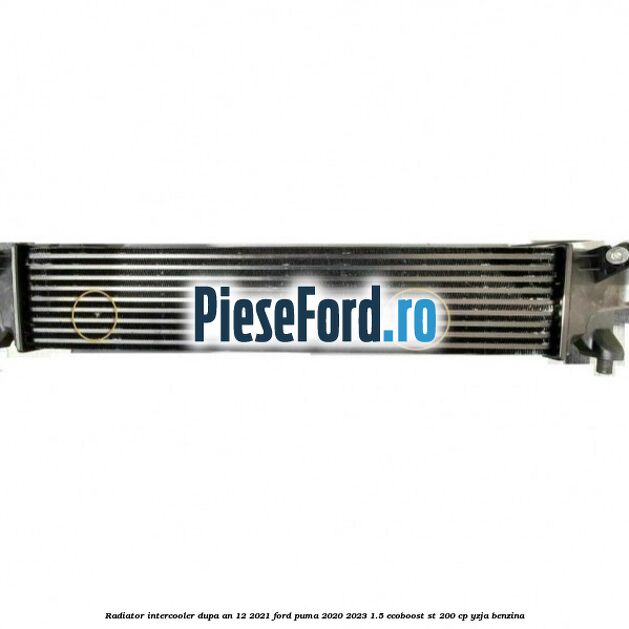 Radiator intercooler dupa an 12/2021 Ford Puma 2020-2023 1.5 EcoBoost ST 200 cp YZJA benzina