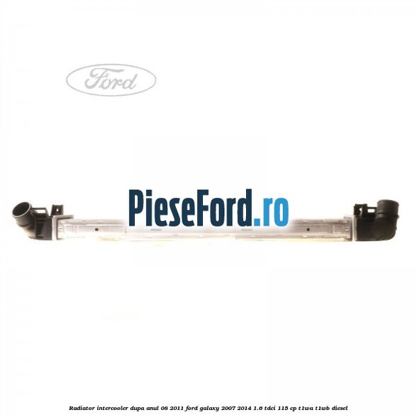Radiator intercooler dupa anul 08/2011 Ford Galaxy 2007-2014 1.6 TDCi 115 cp Radiator intercooler dupa anul 08/2011 Ford Galaxy 2007-2014 1.6 TDCi 115 cp T1WA, T1WB diesel