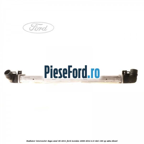 Radiator intercooler dupa anul 08/2011 Ford Mondeo 2008-2014 2.0 TDCi 130 cp Radiator intercooler dupa anul 08/2011 Ford Mondeo 2008-2014 2.0 TDCi 130 cp AZBA diesel