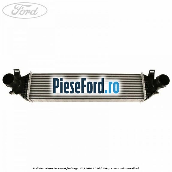 Radiator intercooler euro 6 Ford Kuga 2013-2016 2.0 TDCi 120 cp Radiator intercooler euro 6 Ford Kuga 2013-2016 2.0 TDCi 120 cp XRMA, XRMB, XRMC diesel