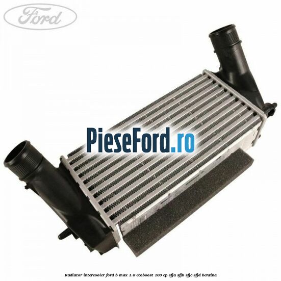 Radiator intercooler Ford B-Max 1.0 EcoBoost 100 cp SFJA, SFJB, SFJC, SFJD benzina