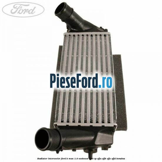 Radiator intercooler Ford B-Max 1.0 EcoBoost 100 cp SFJA, SFJB, SFJC, SFJD benzina