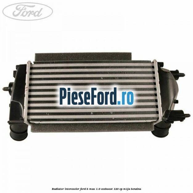 Radiator intercooler Ford B-Max 1.0 EcoBoost 120 cp M1JA benzina