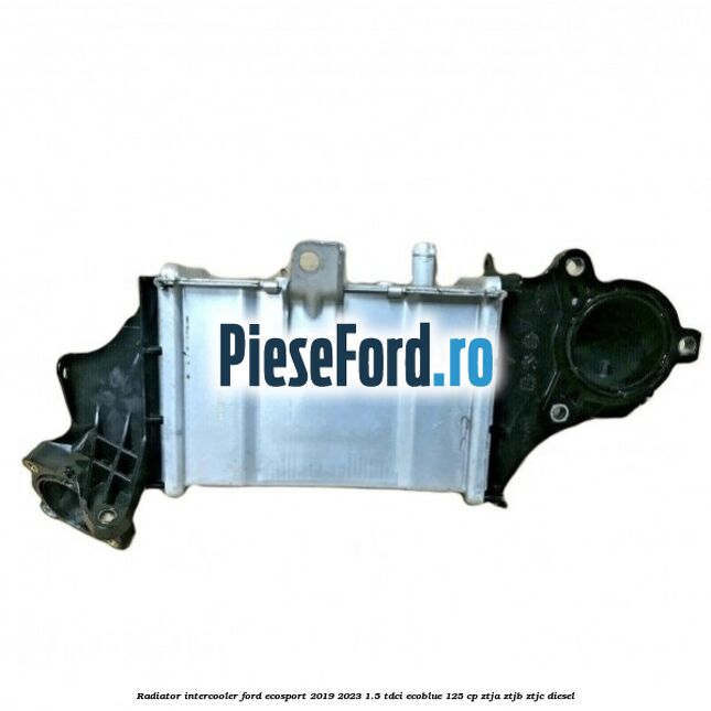Radiator intercooler Ford EcoSport 2019-2023 1.5 TDCi EcoBlue 125 cp ZTJA, ZTJB, ZTJC diesel