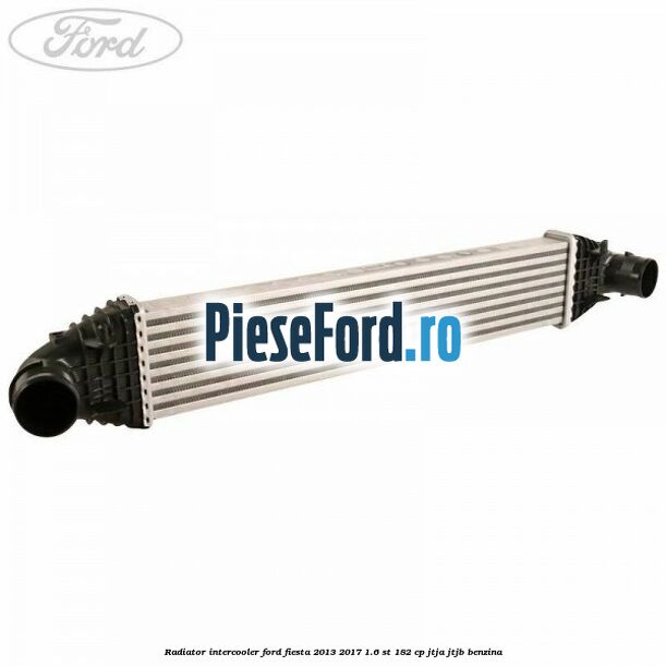 Radiator intercooler Ford Fiesta 2013-2017 1.6 ST 182 cp JTJA, JTJB benzina