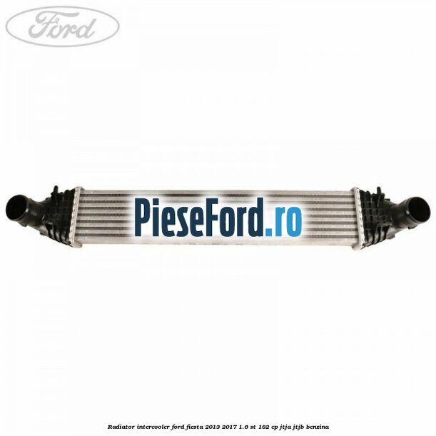 Radiator intercooler Ford Fiesta 2013-2017 1.6 ST 182 cp JTJA, JTJB benzina
