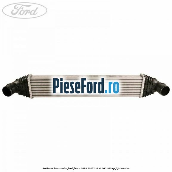 Radiator intercooler Ford Fiesta 2013-2017 1.6 ST 200 200 cp JTJC benzina