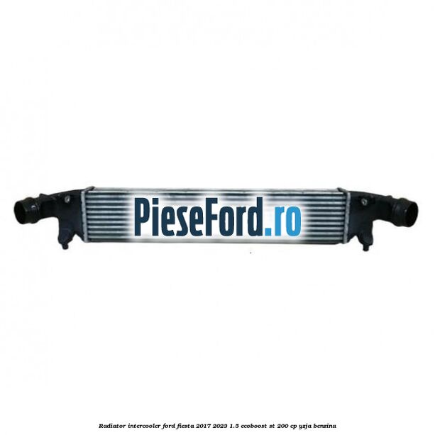 Radiator intercooler Ford Fiesta 2017-2023 1.5 EcoBoost ST 200 cp YZJA benzina