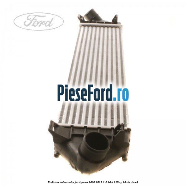 Radiator intercooler Ford Focus 2008-2011 1.8 TDCi 115 cp KKDA diesel