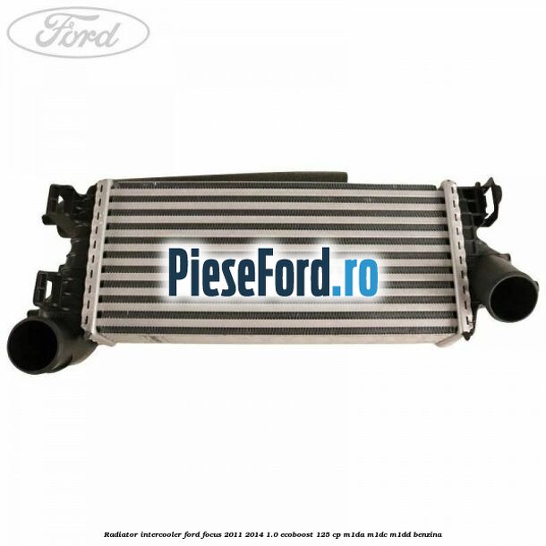 Radiator intercooler Ford Focus 2011-2014 1.0 EcoBoost 125 cp M1DA, M1DC, M1DD benzina