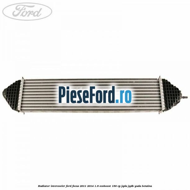 Radiator intercooler Ford Focus 2011-2014 1.6 EcoBoost 150 cp JQDA, JQDB, YUDA benzina