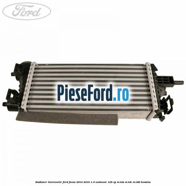 Radiator intercooler Ford Focus 2014-2018 1.0 EcoBoost 125 cp M1DA, M1DC, M1DD benzina