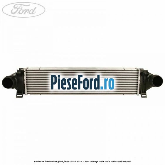 Radiator intercooler Ford Focus 2014-2018 2.0 ST 250 cp R9DA, R9DB, R9DC, R9DD benzina