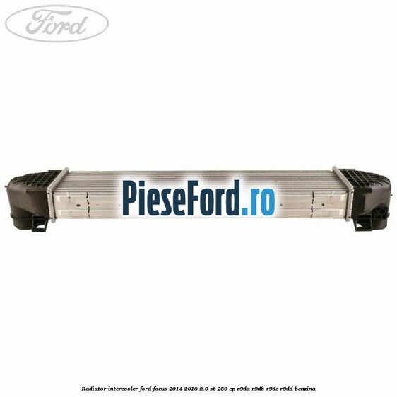 Radiator intercooler Ford Focus 2014-2018 2.0 ST 250 cp R9DA, R9DB, R9DC, R9DD benzina