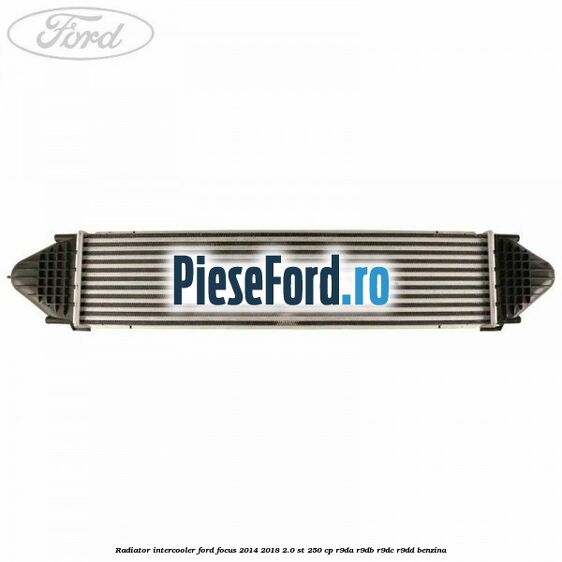 Radiator intercooler Ford Focus 2014-2018 2.0 ST 250 cp R9DA, R9DB, R9DC, R9DD benzina
