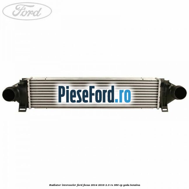 Radiator intercooler Ford Focus 2014-2018 2.3 RS 350 cp YVDA benzina
