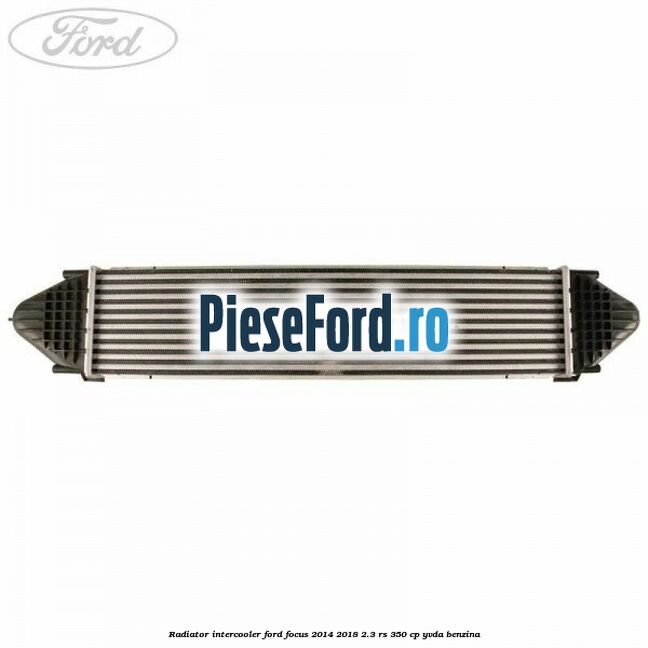 Radiator intercooler Ford Focus 2014-2018 2.3 RS 350 cp YVDA benzina