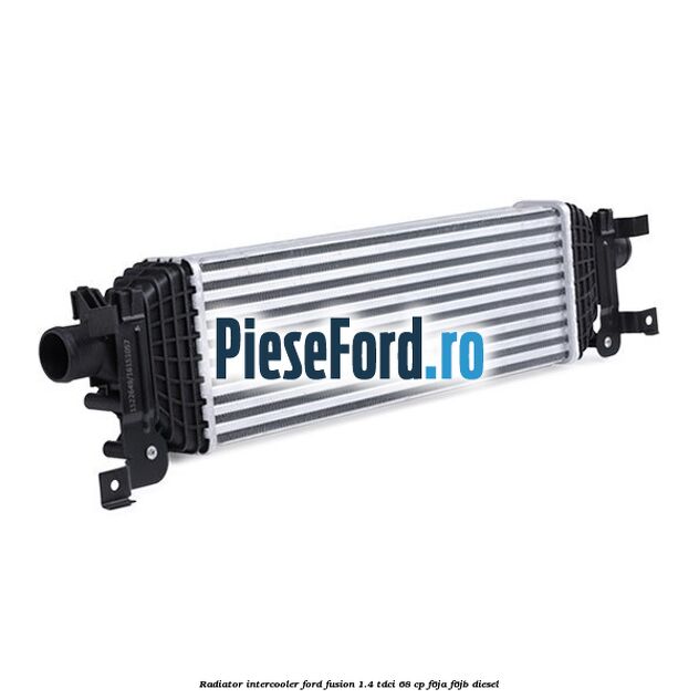 Radiator intercooler Ford Fusion 1.4 TDCi 68 cp Radiator intercooler Ford Fusion 1.4 TDCi 68 cp F6JA, F6JB diesel