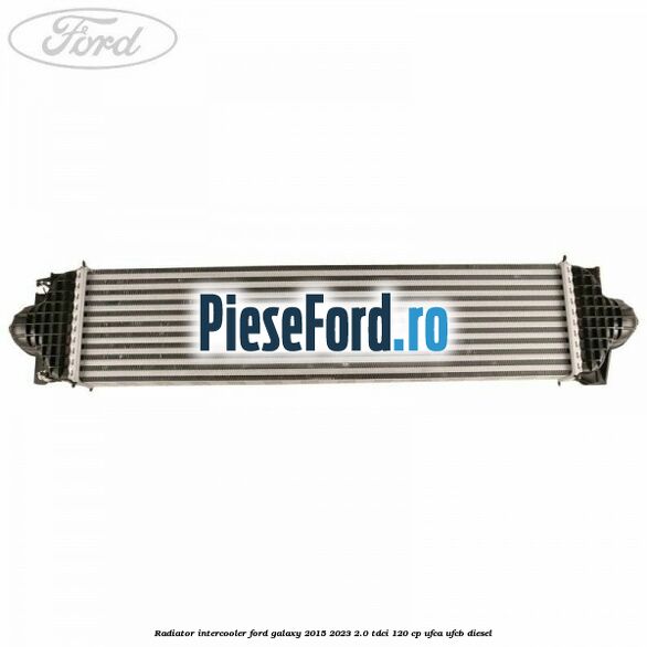 Radiator intercooler Ford Galaxy 2015-2023 2.0 TDCi 120 cp UFCA, UFCB diesel