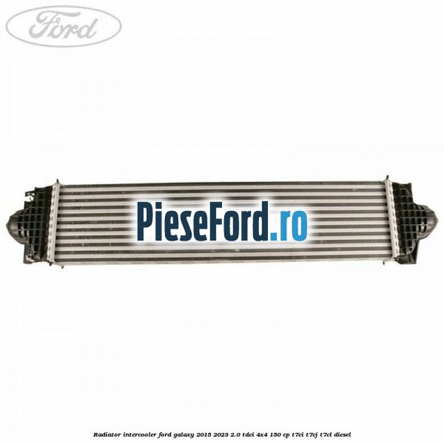Radiator intercooler Ford Galaxy 2015-2023 2.0 TDCi 4x4 150 cp T7CI, T7CJ, T7CL diesel