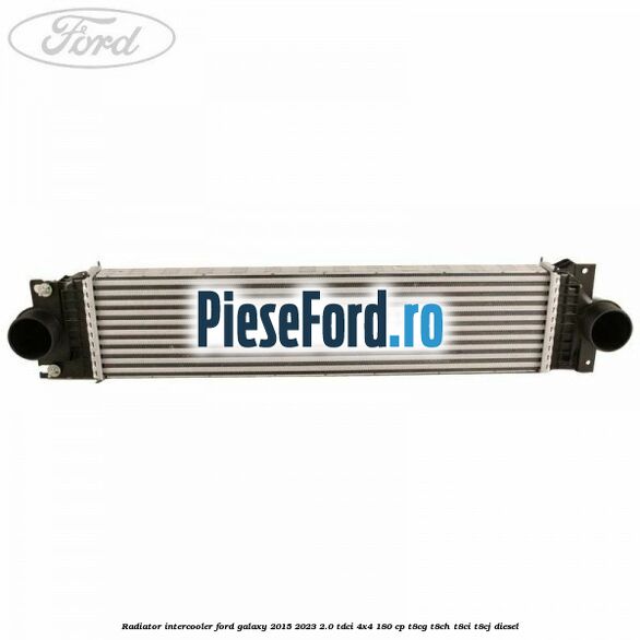 Radiator intercooler Ford Galaxy 2015-2023 2.0 TDCi 4x4 180 cp T8CG, T8CH, T8CI, T8CJ diesel