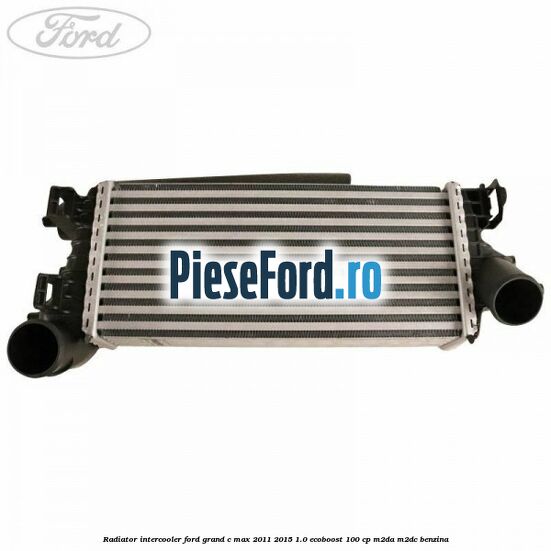 Radiator intercooler Ford Grand C-Max 2011-2015 1.0 EcoBoost 100 cp M2DA, M2DC benzina