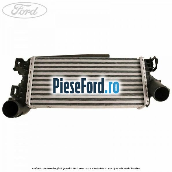 Radiator intercooler Ford Grand C-Max 2011-2015 1.0 EcoBoost 125 cp M1DA, M1DD benzina