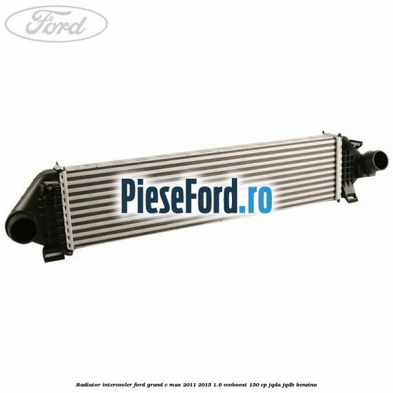 Radiator intercooler Ford Grand C-Max 2011-2015 1.6 EcoBoost 150 cp