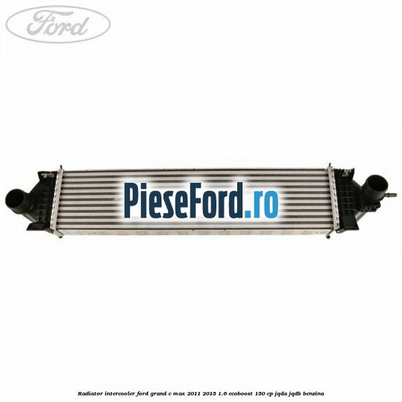 Radiator intercooler Ford Grand C-Max 2011-2015 1.6 EcoBoost 150 cp Radiator intercooler Ford Grand C-Max 2011-2015 1.6 EcoBoost 150 cp JQDA, JQDB benzina