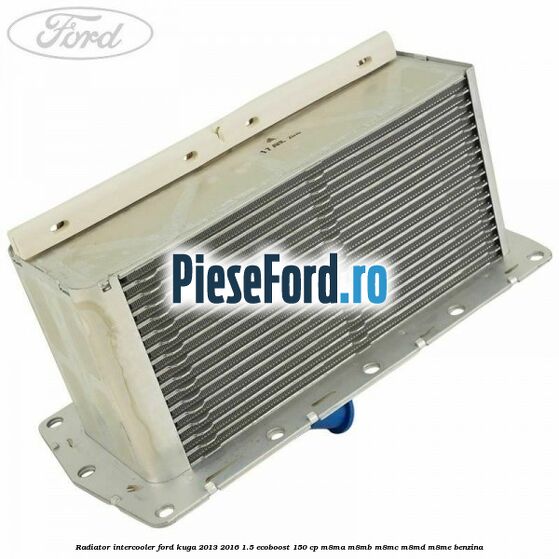 Radiator intercooler Ford Kuga 2013-2016 1.5 EcoBoost 150 cp M8MA, M8MB, M8MC, M8MD, M8ME benzina