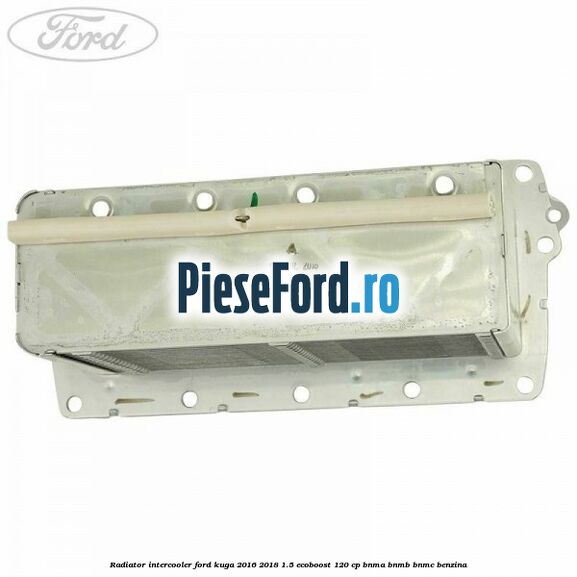 Radiator intercooler Ford Kuga 2016-2018 1.5 EcoBoost 120 cp BNMA, BNMB, BNMC benzina