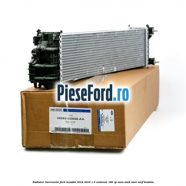 Radiator intercooler Ford Mondeo 2014-2018 1.5 EcoBoost 160 cp UNCA, UNCB, UNCE, UNCF benzina