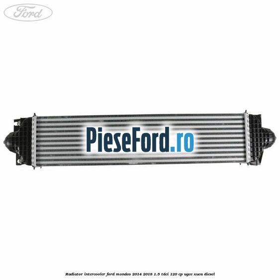 Radiator intercooler Ford Mondeo 2014-2018 1.5 TDCi 120 cp UGCC, XUCA diesel